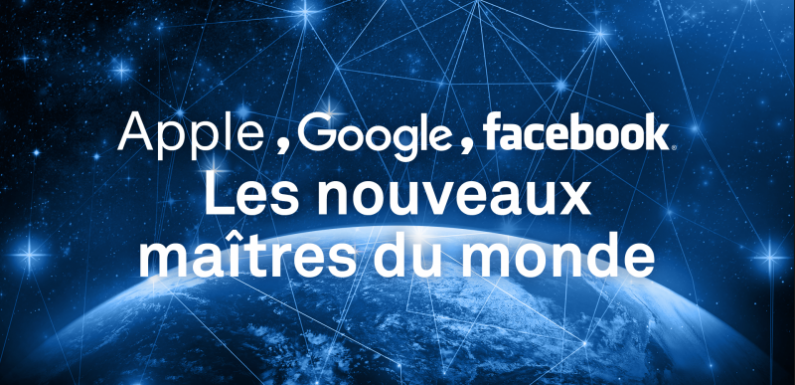 “Apple, Google, Facebook… Les nouveaux maîtres du monde” par France 2