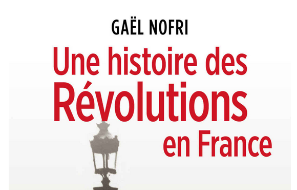 « Une histoire des Révolutions en France », de Gaël Nofri