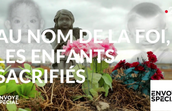 Envoyé spécial. Au nom de la foi, les enfants sacrifiés