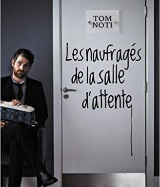 « Les naufragés de la salle d’attente » de Tom Noti