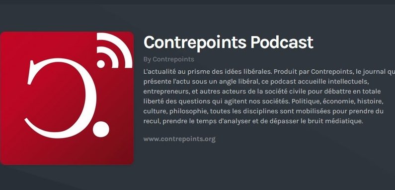 Contrepoints Podcast : enfin une émission de radio libérale !