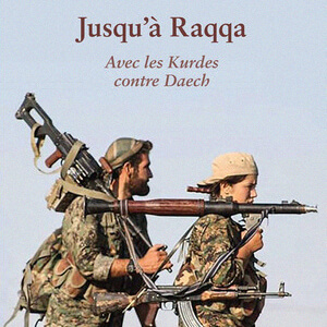 Prendre les armes pour la révolution du Rojava : entretien avec André Hébert