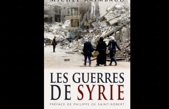 Les guerres de Syrie, un ouvrage de Michel Raimbaud – Par René Naba
