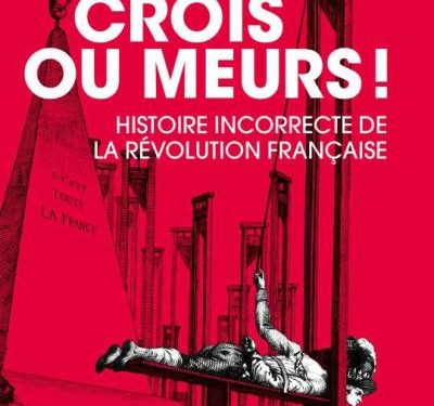 Crois ou meurs ! Une histoire incorrecte de la Révolution française (livre)