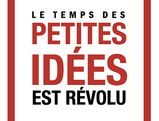 Le temps des petites idées est révolu