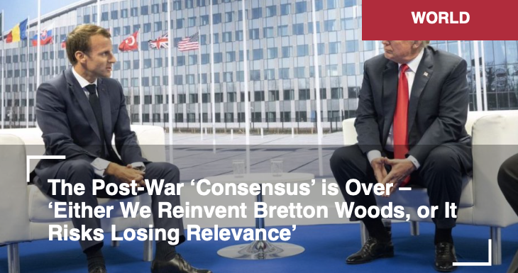 C’en est fini du « consensus » d’après-guerre – « Ou nous réinventons Bretton Woods, ou il risque de perdre sa pertinence ». Par Alastair Crooke