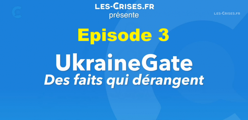 [Exclu Les-Crises] 3e partie de notre série documentaire : “UkraineGate – des faits qui dérangent”