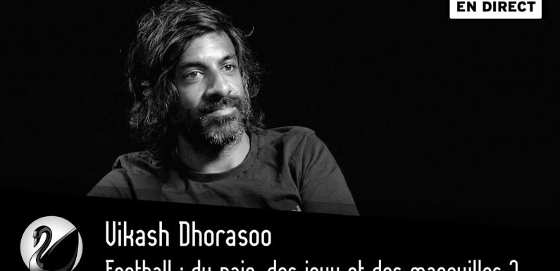 Football : du pain, des jeux et des magouilles ? Vikash Dhorasoo. Par Thinkerview