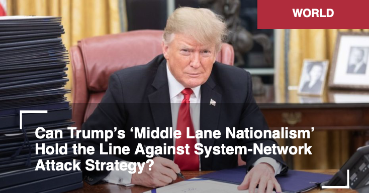 Le « nationalisme de la voie médiane » de Trump peut-il tenir la ligne contre une stratégie d’attaque système-réseau ? ParAlastair Crooke