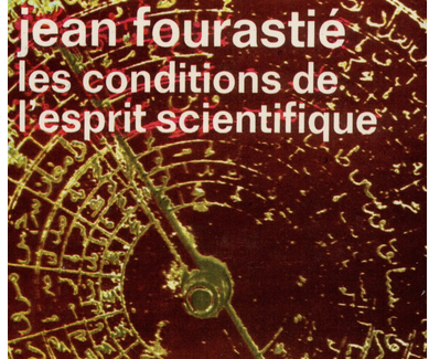 « Les conditions de l’esprit scientifique » de Jean Fourastié (2/3)