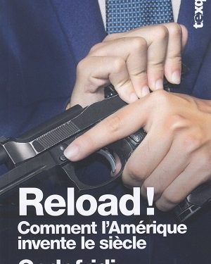Reload ! Comment l’Amérique invente le siècle, de Drieu Godefridi