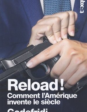 Reload ! Comment l’Amérique invente le siècle, de Drieu Godefridi